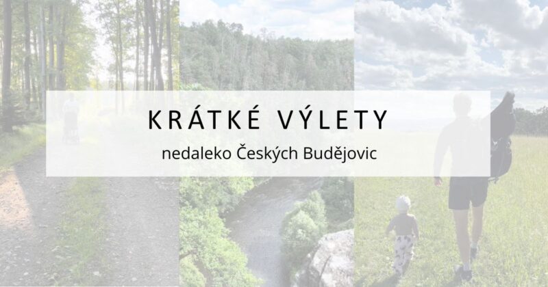 3 krátké výlety nedaleko Českých Budějovic